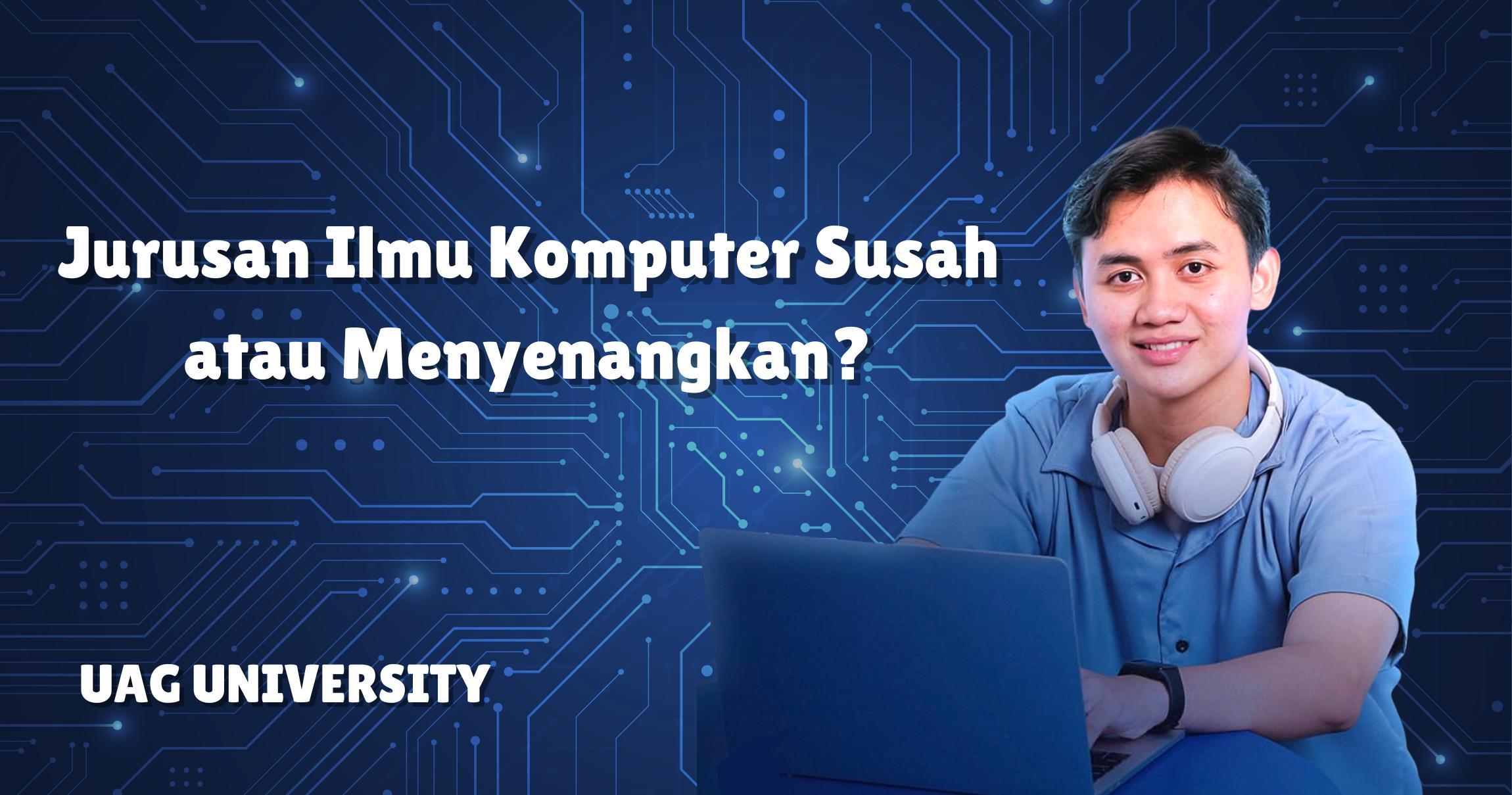 Jurusan Ilmu Komputer susah atau menyenangkan